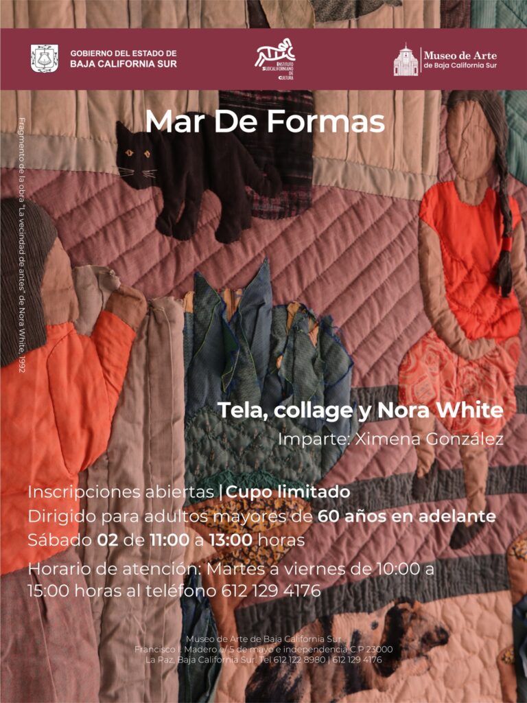 Poster for Mar De Formas: Tela, collage y Nora White — workshop by Ximena González at Museo de Arte Baja California Sur on quilted fabric backdrop.