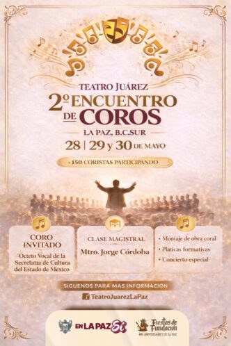 Teatro Juárez: 2° Encuentro de Coros, La Paz, B.C. Sur, 28–30 de mayo; director de espaldas frente a coro numeroso; tres tarjetas informativas: Coro invitado, Clase magistral, Montaje de obra coral; +150 coristas participando.