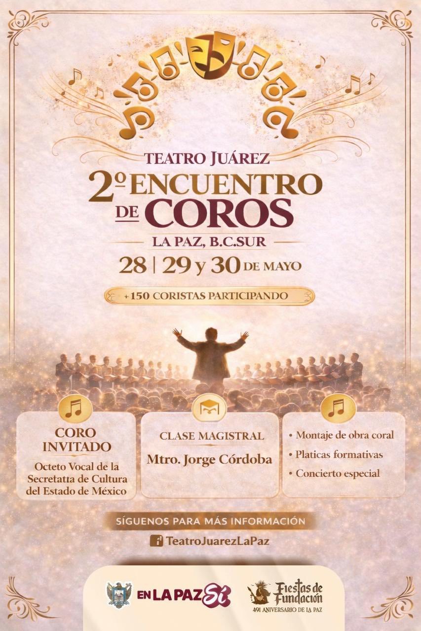 Teatro Juárez: 2° Encuentro de Coros, La Paz, B.C. Sur, 28–30 de mayo; director de espaldas frente a coro numeroso; tres tarjetas informativas: Coro invitado, Clase magistral, Montaje de obra coral; +150 coristas participando.