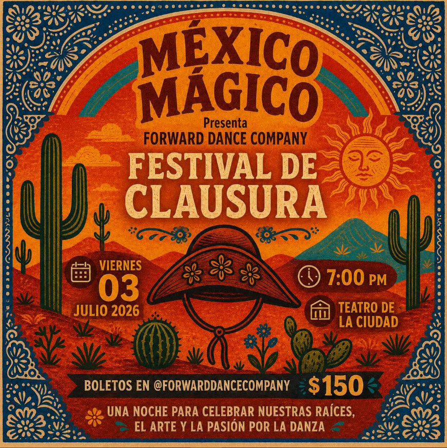 Poster for México Mágico: Festival de Clausura by Forward Dance Company, desert scene with cacti and sombrero hat.