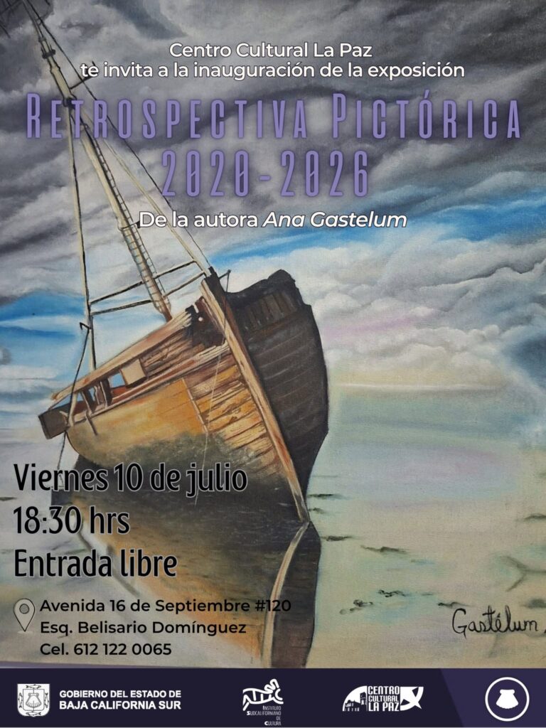retrospectiva pictorica - Gringo Gazette Cartel de exposición: Retrospectiva Pictórica 2020–2026 de Ana Gastelum, en el Centro Cultural La Paz; barco pintado a modo de acuarela; viernes 10 de julio, 18:30 hrs; entrada libre.