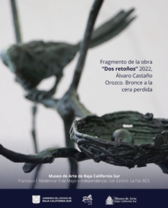 Dos retoños Fragmento de cartel anunciando la obra 'Dos retoños' (2022) de Álvaro Castaño Orozco, bronce a la cera perdida, Museo de Arte de Baja California Sur.