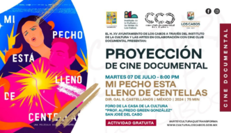 Poster for a free documentary screening: 'Mi pecho está lleno de centellas' on July 7 at 8:00 PM at Foro de la Casa de la Cultura, San José del Cabo.