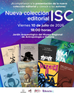Cartel anunciando la nueva colección editorial ISC para el 10 de julio de 2026, 18:00, en el Jardín Arqueológico del Museo Regional de Antropología e Historia.