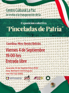 pinceladas de patria Cartel de exposición colectiva 'Pinceladas de Patria' en Centro Cultural La Paz; Viernes 4 de Septiembre, 19:00; entrada libre; coord. Mtro. Benito Beltrán; Avenida 16 de Septiembre #120, Esquina Belisario Domínguez.