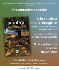 a la sombra de un mezquite Poster anunciando la presentación editorial de 'A la sombra de un mezquite' de Juan Pablo Rochín, 9 de septiembre de 2026 a las 18:00, Casa del libro Sudcaliforniano (Ignacio Altamirano 5 de Mayo y Constitución).